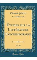 Ã?tudes Sur La LittÃ©rature Contemporaine, Vol. 10 (Classic Reprint)