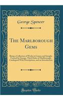 The Marlborough Gems: Being a Collection of Works in Cameo and Intaglio Formed by George, Third Duke of Marlborough; Catalogued With Descriptions, and an Introduction (Classic Reprint)