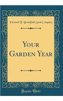 Your Garden Year (Classic Reprint)