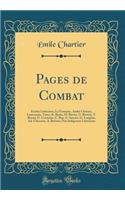 Pages de Combat: Ã?tudes LittÃ©raires; La Fontaine, AndrÃ© ChÃ©nier, Lamennais, Taine, R. Bazin, M. BarrÃ¨s, G. Bertrin, T. Botrel, O. CrÃ©mazie, C. Roy, E. Saucier, G. Langlois, Ad. Chicoyne, A. Berloin, Nos Indigences LittÃ©raires (Classic Reprin