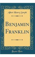 Benjamin Franklin (Classic Reprint)