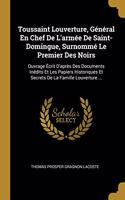 Toussaint Louverture, Général En Chef De L'armée De Saint-Domingue, Surnommé Le Premier Des Noirs