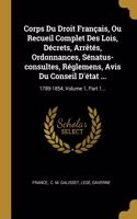 Corps Du Droit Français, Ou Recueil Complet Des Lois, Décrets, Arrêtés, Ordonnances, Sénatus-consultes, Réglemens, Avis Du Conseil D'état ...