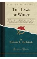 The Laws of Whist: All the Important Decisions Made in England, France and the United States Inserted Beneath the Rule Under Which Each Case Arose; Modern Whist, Very Generally Illustrated and Explained; The System of Combination of Forces and Refi