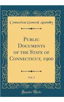 Public Documents of the State of Connecticut, 1900, Vol. 3 (Classic Reprint)