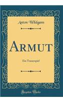 Armut: Ein Trauerspiel (Classic Reprint): Ein Trauerspiel (Classic Reprint)