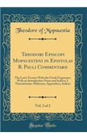 Theodori Episcopi Mopsuesteni in Epistolas B. Pauli Commentarii, Vol. 2 of 2: The Latin Version with the Greek Fragments, with an Introduction Notes and Indices; I. Thessalonians-Philemon, Appendices, Indices (Classic Reprint)