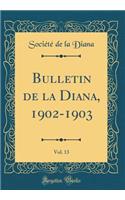 Bulletin de la Diana, 1902-1903, Vol. 13 (Classic Reprint)