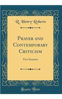 Prayer and Contemporary Criticism: Five Sermons (Classic Reprint)