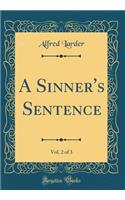 A Sinner's Sentence, Vol. 2 of 3 (Classic Reprint)