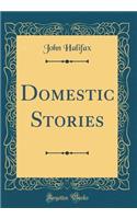 Domestic Stories (Classic Reprint)