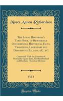 The Local Historian's Table Book, of Remarkable Occurrences, Historical Facts, Traditions, Legendary and Descriptive Ballads, &C., &C, Vol. 1: Connected With the Counties of Newcastle-Upon-Tyne, Northumberland and Durham; Historical Division