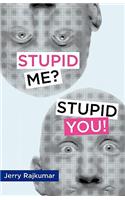 Stupid Me? Stupid You!