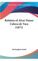 Relation of Alvar Nunez Cabeca de Vaca (1871)