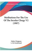 Meditations For The Use Of The Secular Clergy V2 (1907)