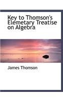 Key to Thomson's Elemetary Treatise on Algebra