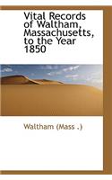 Vital Records of Waltham, Massachusetts, to the Year 1850: (English)
