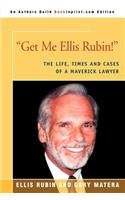 Get Me Ellis Rubin!: The Life, Times and Cases of a Maverick Lawyer(English)
