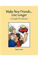 Make New Friends..Live Longer .. a Guide for Seniors