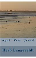 Aqui Vem Jesus!