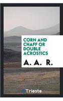 Corn and Chaff or Double Acrostics [ed. by A.A.R.].