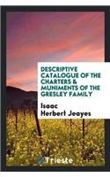 Descriptive Catalogue of the Charters & Muniments of the Gresley Family
