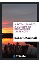 Royal Family; A Comedy of Romance in Three Acts