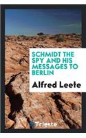 Schmidt the Spy and His Messages to Berlin