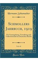 Schmollers Jahrbuch, 1919, Vol. 43: FÃ¼r Gesetzgebung, Verwaltung Und Volkswirtschaft Im Deutschen Reiche (Classic Reprint)