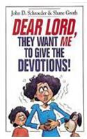 Dear Lord, They Want Me to Give the Devotions
