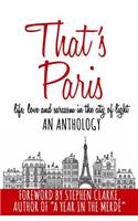 That's Paris: An Anthology of Life, Love and Sarcasm in the City of Light