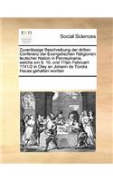 Zuverlässige Beschreibung Der Dritten Conferenz Der Evangelischen Religionen Teutscher Nation in Pennsylvania, Welche Am 9. 10. Und 11ten Februarii 1741/2 in Oley an Johann de Türcks Hause Gehalten Worden: (German)