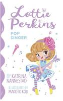 Lottie Perkins: Pop Singer (Lottie Perkins, #3)