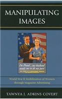 Manipulating Images: World War II Mobilization of Women Through Magazine Advertising