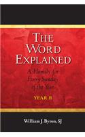The Word Explained: A Homily for Every Sunday of the Year; Year B