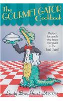 Gourmet Gator Cookbook: Recipes for People Who Know Their Place in the Food Chain