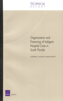 Organization and Financing of Hospital Care for Indigents in South Florida.