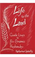 Life to the Land: Guidelines to Bio-Dynamic Husbandry