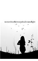 somewhere between shadow and light