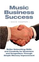 Music Business Success - Better Networking Skills and Creativity for Musicians and Songwriters Through Simple Memory Improvement