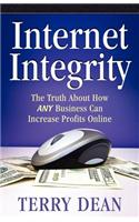Internet Integrity: The Truth about How Any Business Can Increase Profits Online