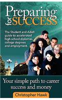 Preparing for Success, the Student and Adult Guide to Accelerated High School Diplomas, College Degrees and Employment