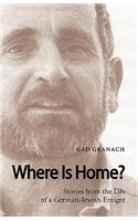 Where Is Home? Stories from the Life of a German-Jewish Emigre