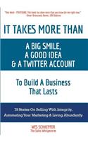 It Takes More Than a Big Smile, a Good Idea & a Twitter Account to Build a Business That Lasts: 79 Stories on Selling with Integrity, Automating Your Marketing and Living Abundantly