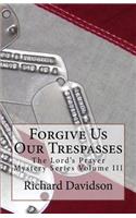 Forgive Us Our Trespasses