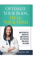 Optimize Your Body, Heal Your Mind: An Integrative, Innovative, and Powerful New Protocol for Mental Wellbeing