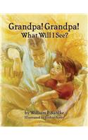 Grandpa! Grandpa! What Will I See?