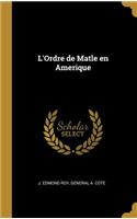 L'Ordre de Matle en Amerique