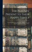 Parents' Present to Their Happy Family: Containing the Poems of My Father, Mother, Sister and Brother, in Imitation of Cowper's Mary