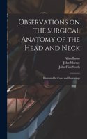 Observations on the Surgical Anatomy of the Head and Neck [electronic Resource]